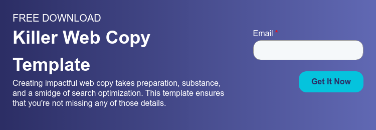 FREE DOWNLOAD Killer Web Copy Template Creating impactful web copy takes preparation, substance, and a smidge of search optimization. This template ensures that you're not missing any of those details.  