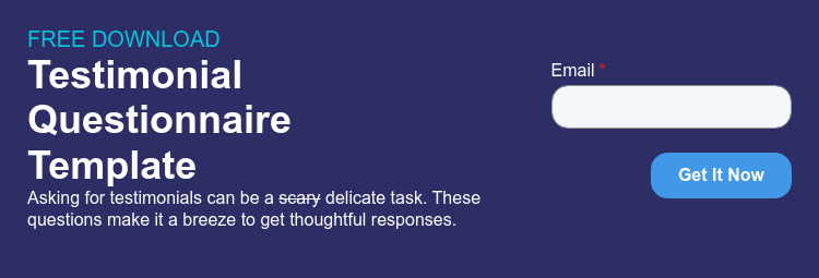 FREE DOWNLOAD Testimonial Questionnaire Template Asking for testimonials can be a scary delicate task. These questions make it a breeze to get thoughtful responses.  